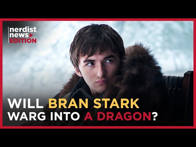 Can Bran Stark Warg into a Dragon in GAME OF THRONES’ Final Season? (Nerdist News Edition)