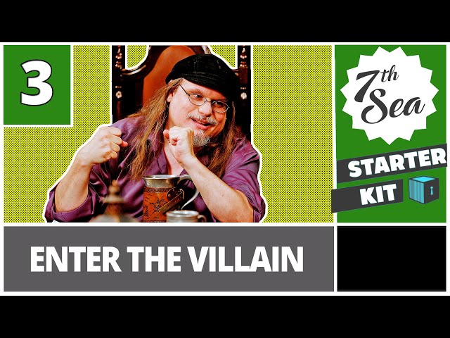 Starter Kit – 7th Sea Edition | Part 3: Enter the Villain