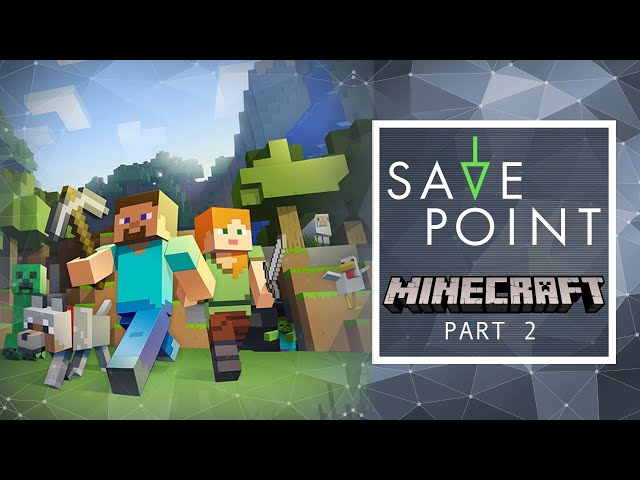 Minecraft Part 2 – Save Point with Becca Scott
