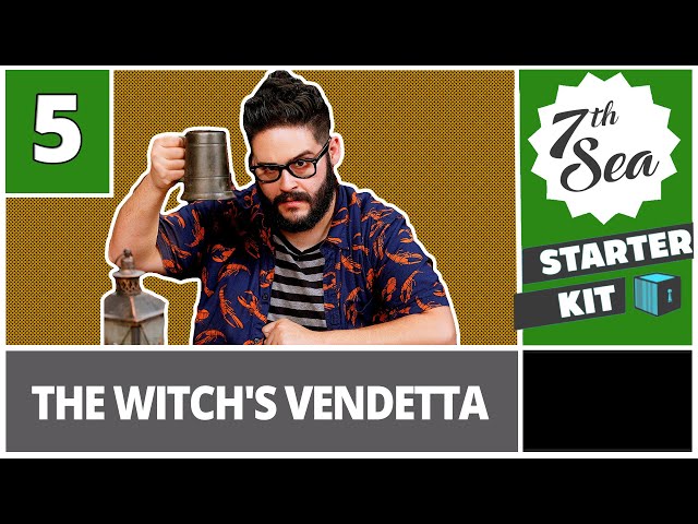Starter Kit – 7th Sea Edition | Part 5: The Witch’s Vendetta