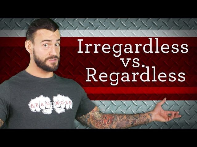 Irregardless vs. Regardless