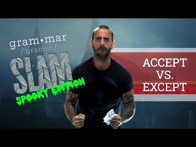 Accept vs. Except (CM Punk’s Grammar Slam)