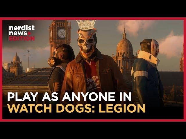 How WATCH DOGS LEGION Takes the “N” Out of NPC (Nerdist News Edition)