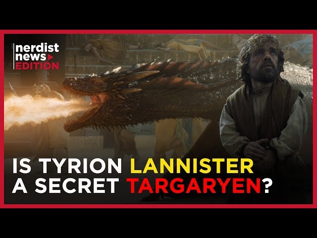 GAME OF THRONES’ “Tyrion is a Secret Targaryen” Theory Explained (Nerdist News Edition)