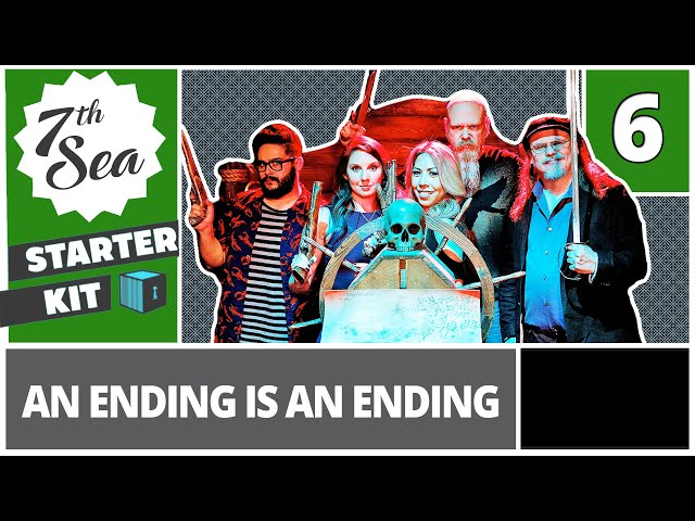 7th Sea Part 6: An Ending is an Ending